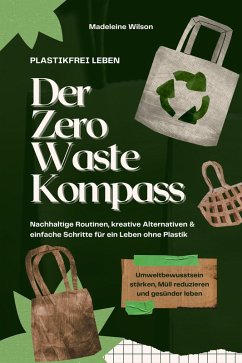 Cover Plastikfrei leben - Der Zero Waste Kompass: Nachhaltige Routinen, kreative Alternativen & einfache Schritte für ein Leben ohne Plastik (Umweltbewusstsein stärken, Müll reduzieren & gesünder leben) (eBook, ePUB)