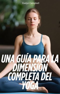 Cover Una Guía Para la Dimensión Completa del Yoga (eBook, ePUB)