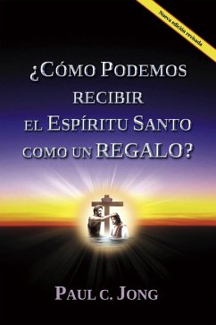 ¿CÓMO PODEMOS RECIBIR EL ESPÍRITU SANTO COMO UN REGALO? [Nueva edición revisada] (Español, #3) (eBook, ePUB) - Jong, Paul C.
