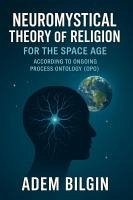 Cover Neuromystical Theory of Religion for the Space Age According to Ongoing Process Ontology (OPO) (eBook, ePUB)