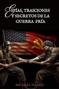 Cover Espías, Traiciones y Secretos de la Guerra Fría (eBook, ePUB)