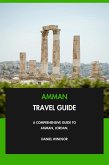 Amman Travel Guide: A Comprehensive Guide to Amman, Jordan. (eBook, ePUB) Amman Travel Guide: A Comprehensive Guide to Amman, Jordan. (eBook, ePUB)