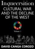 Inqueersition: Cultural War and the Decline of the West - David Canga Corozo (Volume 1) (eBook, ePUB) Inqueersition: Cultural War and the Decline of the West - David Canga Corozo (Volume 1) (eBook, ePUB)