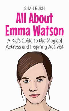 Cover All About Emma Watson: A Kid's Guide to the Magical Actress and Inspiring Activist (Knowledge Books For Kids, #90) (eBook, ePUB)