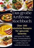 Das große Arthrose-Kochbuch über 200 köstliche Rezepte für gesunde Gelenke Das große Arthrose-Kochbuch über 200 köstliche Rezepte für gesunde Gelenke