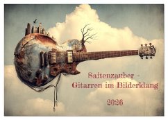 Saitenzauber - Gitarren im Bilderklang (Tischkalender 2026 DIN A5 quer), CALVENDO Monatskalender Saitenzauber - Gitarren im Bilderklang (Tischkalender 2026 DIN A5 quer), CALVENDO Monatskalender