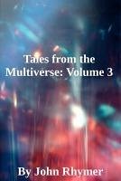 Tales From the Multiverse: Volume 3 (eBook, ePUB) - Rhymer, John