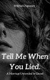 Tell Me When You Lied : A Marriage Unraveled by Deceit (eBook, ePUB) Tell Me When You Lied : A Marriage Unraveled by Deceit (eBook, ePUB)