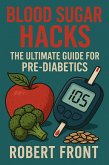 Blood Sugar Hacks: The Ultimate Guide for Pre-Diabetics (eBook, ePUB) Blood Sugar Hacks: The Ultimate Guide for Pre-Diabetics (eBook, ePUB)