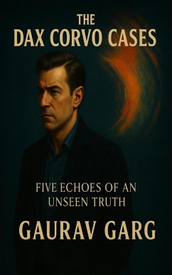 Cover The Dax Corvo Cases - Five Echoes of an Unseen Truth (eBook, ePUB)