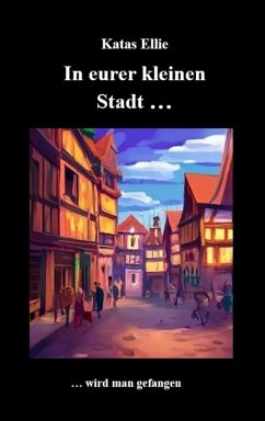 In eurer kleinen Stadt... wird man gefangen (eBook, ePUB) - Ellie, Katas