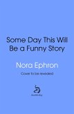 Some Day This Will Be A Funny Story (eBook, ePUB) Some Day This Will Be A Funny Story (eBook, ePUB)
