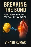 Breaking the Bond : How Cholesterol Fuels Gout and Inflammation (eBook, ePUB)