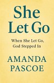 She Let Go: When She Let Go, God Stepped In (eBook, ePUB)