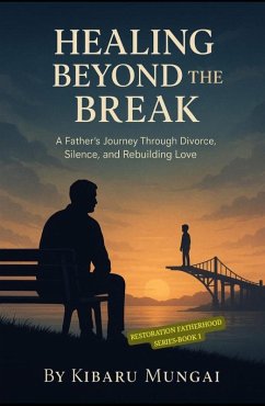 Cover Healing Beyond the Break (Restoration Fatherhood Series, #1) (eBook, ePUB)