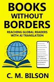 Books Without Borders: Reaching Global Readers with AI Translation (eBook, ePUB) Books Without Borders: Reaching Global Readers with AI Translation (eBook, ePUB)
