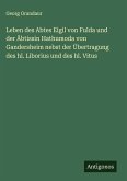 Leben des Abtes Eigil von Fulda und der Äbtissin Hathumoda von Gandersheim nebst der Übertragung des hl. Liborius und des hl. Vitus Leben des Abtes Eigil von Fulda und der Äbtissin Hathumoda von Gandersheim nebst der Übertragung des hl. Liborius und des hl. Vitus