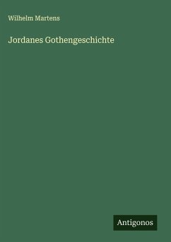 Jordanes Gothengeschichte - Martens, Wilhelm
