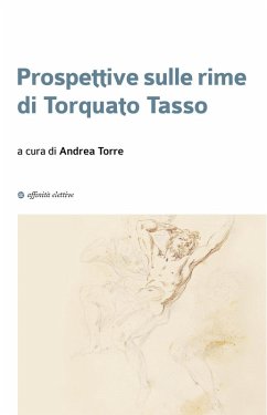 Prospettive sulle rime di Torquato Tasso - Bondi, Fabrizio; Ottria, Ilaria; Zoppè, Anna; Lancellotti, Rosario; Dal Cengio, Martina; Fu, Yaliang; Vecchi, Francesco