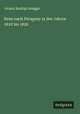 Reise nach Paraguay in den Jahren 1818 bis 1826
