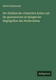 Der Einfluss der römischen Kultur auf die germanische im Spiegel der Hügelgräber des Niederrheins