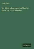 Der Briefwechsel zwischen Theodor Storm und Gottfried Keller