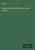 Geschichte der Weltliteratur in einer Stunde Geschichte der Weltliteratur in einer Stunde
