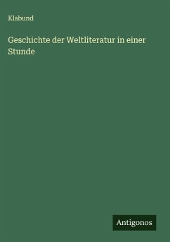Geschichte der Weltliteratur in einer Stunde - Klabund