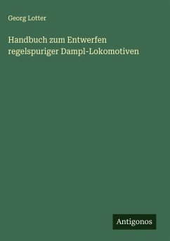 Cover Handbuch zum Entwerfen regelspuriger Dampl-Lokomotiven