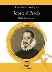 Morte al Prado. Delitto di un professore - Casalegno, Giovanni