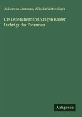 Die Lebensbeschreibungen Kaiser Ludwigs des Frommen Die Lebensbeschreibungen Kaiser Ludwigs des Frommen