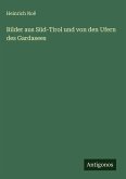 Bilder aus Süd-Tirol und von den Ufern des Gardasees Bilder aus Süd-Tirol und von den Ufern des Gardasees