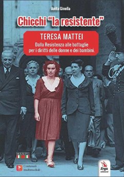 Chicchi 'la resistente'. Teresa Mattei. Dalla Resistenza alle battaglie per i diritti delle donne e dei bambini - Ginella, Anita