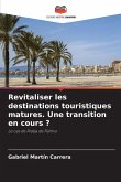 Revitaliser les destinations touristiques matures. Une transition en cours ? Revitaliser les destinations touristiques matures. Une transition en cours ?