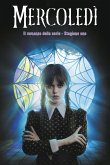 Mercoledi. Il romanzo della serie. Stagione uno Mercoledi. Il romanzo della serie. Stagione uno