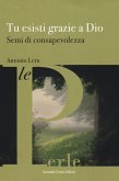 Tu esisti grazie a Dio. Semi di consapevolezza Tu esisti grazie a Dio. Semi di consapevolezza