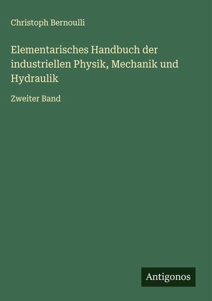 Elementarisches Handbuch der industriellen Physik, Mechanik und Hydraulik Elementarisches Handbuch der industriellen Physik, Mechanik und Hydraulik