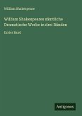William Shakespeares sämtliche Dramatische Werke in drei Bänden William Shakespeares sämtliche Dramatische Werke in drei Bänden