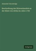 Beschreibung des Sklavenhandels an der Küste von Afrika im Jahre 1790 Beschreibung des Sklavenhandels an der Küste von Afrika im Jahre 1790