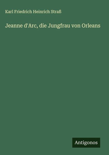Jeanne d'Arc, die Jungfrau von Orleans Jeanne d'Arc, die Jungfrau von Orleans