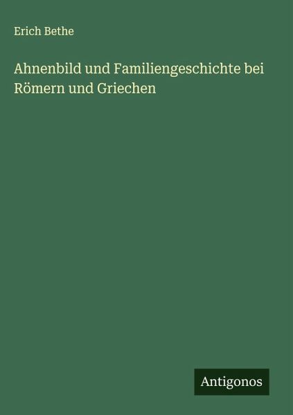 Ahnenbild und Familiengeschichte bei Römern und Griechen Ahnenbild und Familiengeschichte bei Römern und Griechen