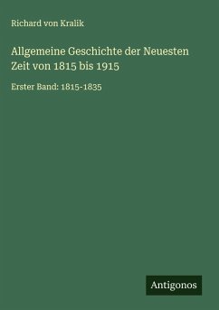 Allgemeine Geschichte der Neuesten Zeit von 1815 bis 1915 - Kralik, Richard Von Allgemeine Geschichte der Neuesten Zeit von 1815 bis 1915 - Kralik, Richard Von