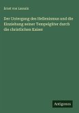 Der Untergang des Hellenismus und die Einziehung seiner Tempelgüter durch die christlichen Kaiser