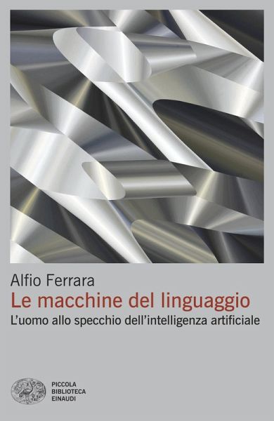 Le macchine del linguaggio. L'uomo allo specchio dell'intelligenza artificiale