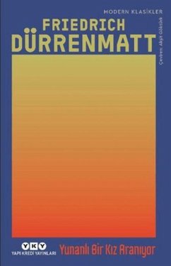 Yunanli Bir Kiz Araniyor - Dürrenmatt, Friedrich Yunanli Bir Kiz Araniyor - Dürrenmatt, Friedrich