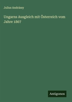 Cover Ungarns Ausgleich mit Österreich vom Jahre 1867