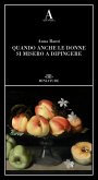 Quando anche le donne si misero a dipingere Quando anche le donne si misero a dipingere