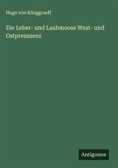 Die Leber- und Laubmoose West- und Ostpreussens - Klinggraeff, Hugo Von