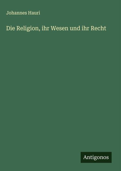 Die Religion, ihr Wesen und ihr Recht