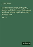 Geschichte der Burgen, Rittergüter, Abteien und Klöster in den Rheinlanden und den Provinzen Jülich, Kleve, Berg und Westfalen
